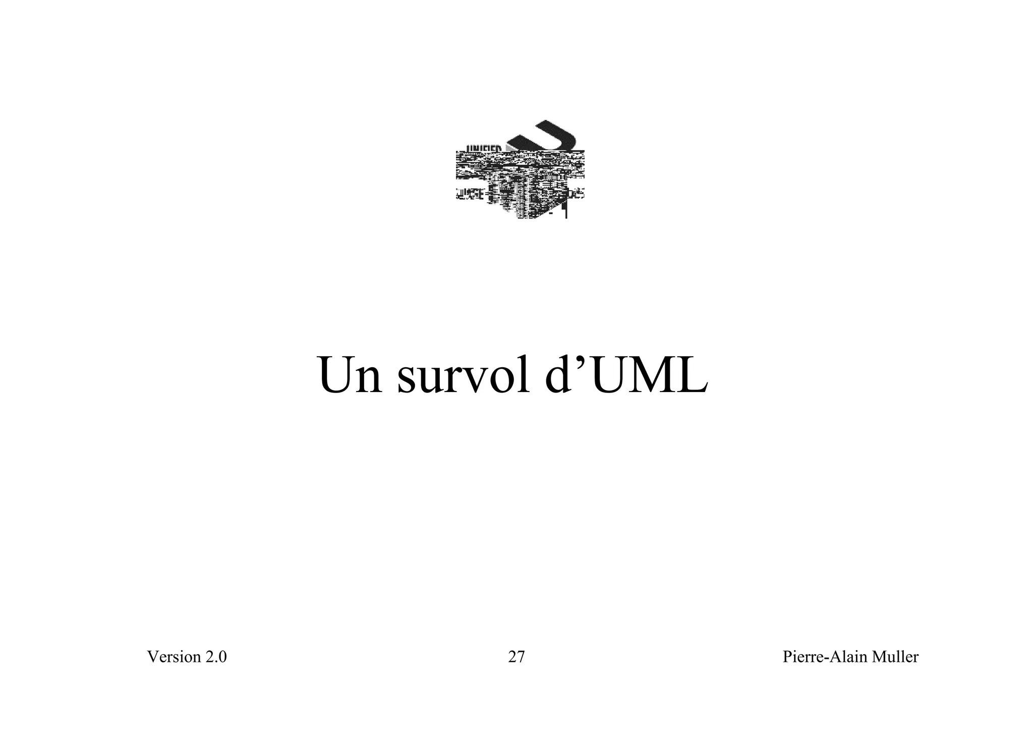 Un survol d’UML



Version 2.0          27         Pierre-Alain Muller
 