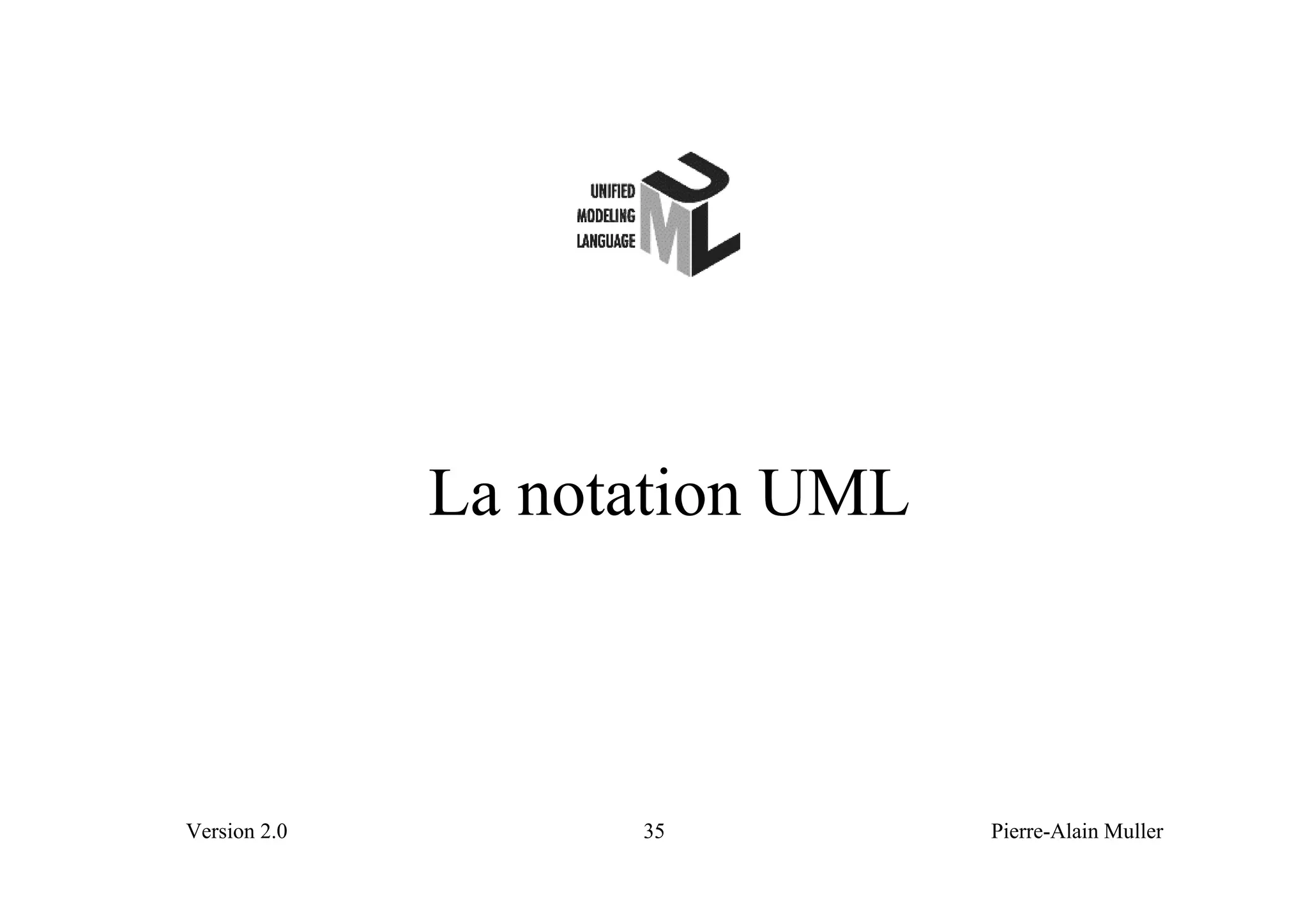 La notation UML



Version 2.0         35          Pierre-Alain Muller
 