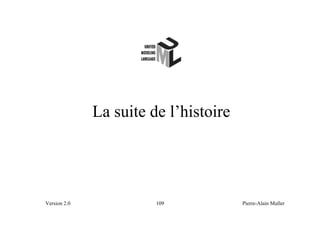 La suite de l’histoire




Version 2.0             109            Pierre-Alain Muller
 