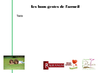 L bons gestes de l'accueil
es
Texte

 