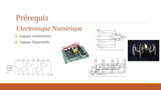 Prérequis
Electronique Numérique
 Logique combinatoire
 Logique Séquentielle
2
 