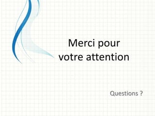 Merci pour
votre attention
Questions ?
 