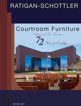 Courtroom Furniture
RATIGAN-SCHOTTLER
Craftsmen of Fine Furniture
Years of Quality
Craftsmen of Fine Furniture
800-383-1000
 