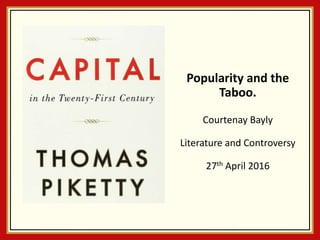 Popularity and the
Taboo.
Courtenay Bayly
Literature and Controversy
27th April 2016
 