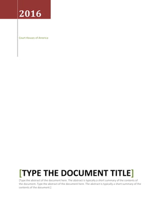 2016
Court Houses of America
TYPE THE DOCUMENT TITLE[ ]
[Type the abstract of the document here. The abstract is typically a short summary of the contents of
the document. Type the abstract of the document here. The abstract is typically a short summary of the
contents of the document.]
 