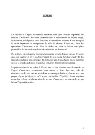 5
RESUME
Le courtier et l’agent d’assurance maritime sont deux acteurs importants du
marché d’assurance. En étant intermédiaires et mandataires en même temps,
leurs statuts juridiques et leurs fonctions s’entremêlent souvent. C’est pourquoi
il paraît important de comprendre le rôle de chacun d’entre eux dans les
opérations d’assurance, d’en faire la distinction, afin de laisser une place
particulière à chacun de ces deux intermédiaires sur le marché.
Par ailleurs, en pratique le courtier d’assurance occupe de plus en plus d’espace
dans son secteur et prive parfois l’agent de son champ habituel d’activité. La
législation actuelle ne permet pas de distinguer ces deux acteurs, ce qui accentue
encore la situation et laisse le courtier «envahir» le marché d’assurance.
Le présent mémoire va traiter différents aspects des relations entre le courtier et
l’agent d’assurance, notamment leurs statuts et leurs fonctions, afin de
démontrer au lecteur que ce sont deux personnages distincts, chacun avec son
propre régime juridique, et qu’il serait raisonnable d’équilibrer leurs positions
mutuelles et leur corrélation dans le secteur d’assurance, et surtout de ne pas
laisser l’agent disparaître.
 