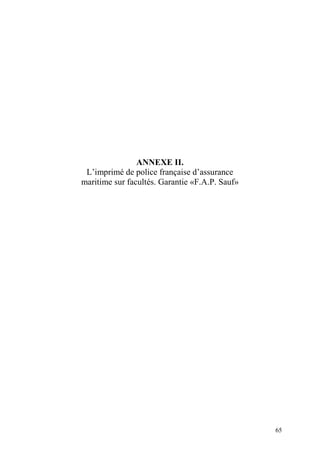 65
ANNEXE II.
L’imprimé de police française d’assurance
maritime sur facultés. Garantie «F.A.P. Sauf»
 
