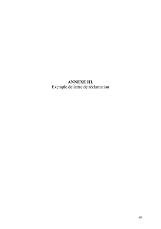 68
ANNEXE III.
Exemple de lettre de réclamation
 