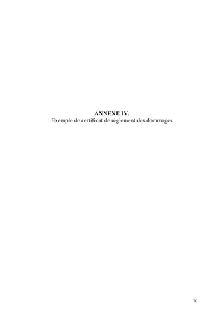 70
ANNEXE IV.
Exemple de certificat de règlement des dommages
 