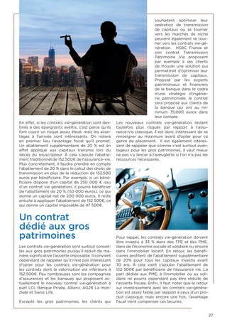 27
En effet, si les contrats vie-génération sont des-
tinés à des épargnants avertis, c’est parce qu’ils
font courir un risque assez élevé, mais les avan-
tages à l’arrivée sont intéressants. On notera
en premier lieu l’avantage fiscal qu’il promet.
Un abattement supplémentaire de 20 % est en
effet appliqué aux capitaux transmis lors du
décès du souscripteur. À cela s’ajoute l’abatte-
ment traditionnel de 152.500€ de l’assurance-vie.
Plus concrètement, il faudra prendre en compte
l’abattement de 20 % dans le calcul des droits de
transmission en plus de la réduction de 152.500
euros par bénéficiaire. Par exemple, si un béné-
ficiaire dispose d’un capital de 250 000 € issu
d’un contrat vie génération, il pourra bénéficier
de l’abattement de 20 % (50 000 euros), ce qui
donne un capital net de 200 000 euros. Il reste
ensuite à appliquer l’abattement de 152 500€, ce
qui donne un capital imposable de 47 500€.
Un contrat
dédié aux gros
patrimoines
Les contrats vie-génération sont surtout conseil-
lés aux gros patrimoines puisqu’il réduit de ma-
nière significative l’assiette imposable. Il convient
cependant de rappeler qu’il n’est pas intéressant
d’opter pour les contrats vie-génération pour
les contrats dont la valorisation est inférieure à
152.500€. Peu nombreuses sont les compagnies
d’assurances et les banques qui proposent ac-
tuellement le nouveau contrat vie-génération à
part LCL Banque Privée, Allianz, AG2R La mon-
diale et Swiss Life.
Excepté les gros patrimoines, les clients qui
souhaitent optimiser leur
opération de transmission
de capitaux ou se tourner
vers les marchés de niche
peuvent également se tour-
ner vers les contrats vie-gé-
nération. HSBC France et
son contrat Transmission
Patrimoine Vie proposent
par exemple à ses clients
de trouver une solution qui
permettrait d’optimiser leur
transmission de capitaux.
Proposé par les experts
patrimoniaux et financiers
de la banque dans le cadre
d’une stratégie d’ingénie-
rie patrimoniale, le contrat
sera proposé aux clients de
la banque qui ont au mi-
nimum 75.000 euros dans
leur compte.
Les nouveaux contrats vie-génération restent
toutefois plus risqués par rapport à l’assu-
rance-vie classique, il est donc intéressant de se
renseigner au maximum avant d’opter pour ce
genre de placement. Il est également intéres-
sant de rappeler que comme c’est surtout avan-
tageux pour les gros patrimoines, il vaut mieux
ne pas s’y lancer à l’aveuglette si l’on n’a pas les
ressources nécessaires.
Pour rappel, les contrats vie-génération doivent
être investis à 33 % dans des TPE et des PME,
dans de l’économie sociale et solidaire ou encore
dans l’immobilier locatif. En retour, les bénéfi-
ciaires profitent de l’abattement supplémentaire
de 20% pour tous les capitaux investis avant
70 ans. À cela vient s’ajouter l’abattement de
152 500€ par bénéficiaire de l’assurance vie. La
part dédiée aux PME, à l’immobilier ou au soli-
daire ne pourra cependant pas être réduite de
l’assiette fiscale. Enfin, il faut noter que le retour
sur investissement avec les contrats vie-généra-
tion est assez faible par rapport à ceux d’un pro-
duit classique, mais encore une fois, l’avantage
fiscal vient compenser ces lacunes.
 