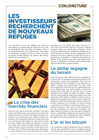 8
LES
INVESTISSEURS
RECHERCHENT
DE NOUVEAUX
REFUGES
Les marchés ne sont pas stables, les crises se
succèdent, l’or a perdu de son attrait et les actifs
ne promettent plus de réels avantages. Face à
ce bouleversement, les investisseurs cherchent
de nouveaux refuges. Si tout le reste s’écroule,
le bitcoin semble quant à lui, gagner des points
auprès des investisseurs.
La crise des
marchés financiers
Sous le coup de la chute des marchés boursiers
chinois et l’effet de la crise grecque, les emprunts
d’État américain à 10 ans ont perdu de leurs at-
traits et ont enregistré une baisse jusqu’à at-
teindre 2,23 % mercredi dernier. À noter que c’est
son seuil le plus bas depuis le mois d‘avril. Dans
la même foulée, les emprunts japonais à 10 ans
ont chuté de 4 points de base tandis qu’en Eu-
rope, le bund a connu son taux le plus bas en dé-
but juin. Si les chiffres sont déjà assez alarmants,
ce n’est rien face à la chute des emprunts d’État
australien qui ont perdu 20 points de base. La
crise que connait les marchés financiers depuis
quelque temps ne semble pas s’arranger. Entre
les bund allemands, les treasuries américains, le
krach boursier en Chine, le choc obligataire et les
menaces de Grexit, depuis le mois de mai, les in-
vestisseurs s’inquiètent. Craignant de perdre du
temps et de l’argent avec tous ces bouleverse-
ments, ils préfèrent s’orienter vers les titres obli-
gataires des États les plus solides.
Le dollar regagne
du terrain
Alain Pitous de chez Talence Gestion rappelle la
crise de 2011 et souligne que les investisseurs ont
toutes leurs raisons de s’inquiéter. Avec les taux
de rendement qui s’envolent et les banques en
faillite virtuelle, les investisseurs les plus futés
vont vendre les actifs qui ne leur rapportent plus
et se débarrasser des actifs risqués comme les
actions bancaires pour se tourner vers le bund
allemand et le dollar. En effet, le dollar a rega-
gné du terrain depuis le 18 juin puisque l’euro est
passé de 1,1374 dollars à 1,0939. Le franc suisse a
également enregistré une hausse face à l’euro et
d’ailleurs, la Banque Nationale suisse a veillé à ce
qu’elle continue sur sa lancée. Le krach chinois
a entrainé de nombreux bouleversements sur le
marché financier, mais cela n’a pas empêché le
yen de progresser ces dernières semaines. Ga-
gnant dans la foulée un rôle de valeur refuge en
Asie, il a cependant perdu de son attrait à cause
de la politique très complaisante de la Banque
du Japon qui lui fait perdre de sa valeur.
L’or et les bitcoin
L’or enregistre depuis quelques mois une dépré-
ciation sans précédent. L’once a d’ailleurs passé
son seuil le plus bas la semaine dernière. Perdant
CONJONCTURE
 