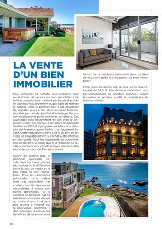 88
LA VENTE
D’UN BIEN
IMMOBILIER
Pour améliorer sa retraite, une personne peut
aussi choisir de vendre un bien immobilier. Une
telle action peut être motivée par l’envie d’acqué-
rir d’un nouveau logement ou par celle de réaliser
le capital. Dans le premier cas, il est important
de signaler que l’achat d’un nouveau bien  im-
mobilier permet de profiter d’avantages fiscaux
non-négligeables pour améliorer sa retraite. Ces
avantages sont notamment en lien avec le dis-
positif Duflot. Ce dernier a remplacé le dispositif
Scellier en 2013 et il propose une réduction d’im-
pôt sur le revenu pour l’achat d’un logement lo-
catif. Cette réduction s’élève à 18 % du prix de re-
vient de l’investissement si l’achat a été effectué
en métropole. Pour les logements en outre-mer,
elle est de 29 %. À noter que si la réduction se ré-
vèle supérieure aux impôts à payer, elle peut être
reportée sur ceux de l’année suivante.
Quant au second cas, le
principal avantage ré-
side dans les taxes sur les
plus-values ou la différence
entre le prix de vente et le
prix initial du bien  immo-
bilier. Pour les résidences
principales, cette valeur
n’est pas imposable. Par
contre, pour les résidences
secondaires, il existe cer-
taines spécificités. Si le
vendeur ne possède pas sa
résidence principale depuis
au moins 4 ans, il ne sera
pas soumis à l’impôt sur
la plus-value. Toutefois, il
doit s’engager à utiliser les
bénéfices de la vente pour
l’achat de sa résidence principale dans un délai
de deux ans après la concession du bien immo-
bilier.
Enfin, dans les autres cas, la taxe sur la plus-va-
lue est de 34,5 %. Elle diminue cependant pro-
portionnellement au nombre d’années durant
lesquelles le vendeur a été le propriétaire du
bien immobilier. 
 
