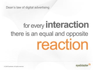 Dean’s law of digital advertising




                  for every interaction
             there is an equal and opposite
...