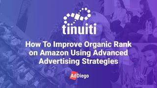 #addiego19
How To Improve Organic Rank
on Amazon Using Advanced
Advertising Strategies
 