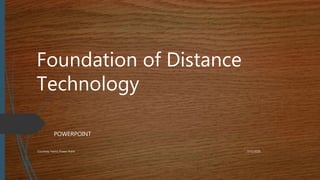 Foundation of Distance
Technology
POWERPOINT
2/11/2020Courtney Harris Power Point
 