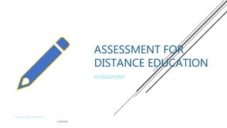 ASSESSMENT FOR
DISTANCE EDUCATION
POWERPOINT
3/28/2020
Courtney Harris Power Point
 