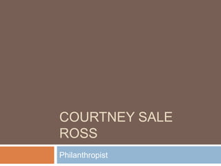 Courtney Sale Ross Philanthropist 