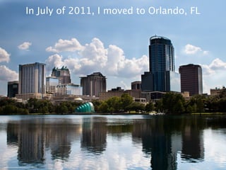 In July of 2011, I moved to Orlando, FL




http://www.ﬂickr.com/photos/deltona2003/5769741785/sizes/l/
 
