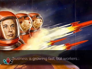 business is growing fast, but workers...
 