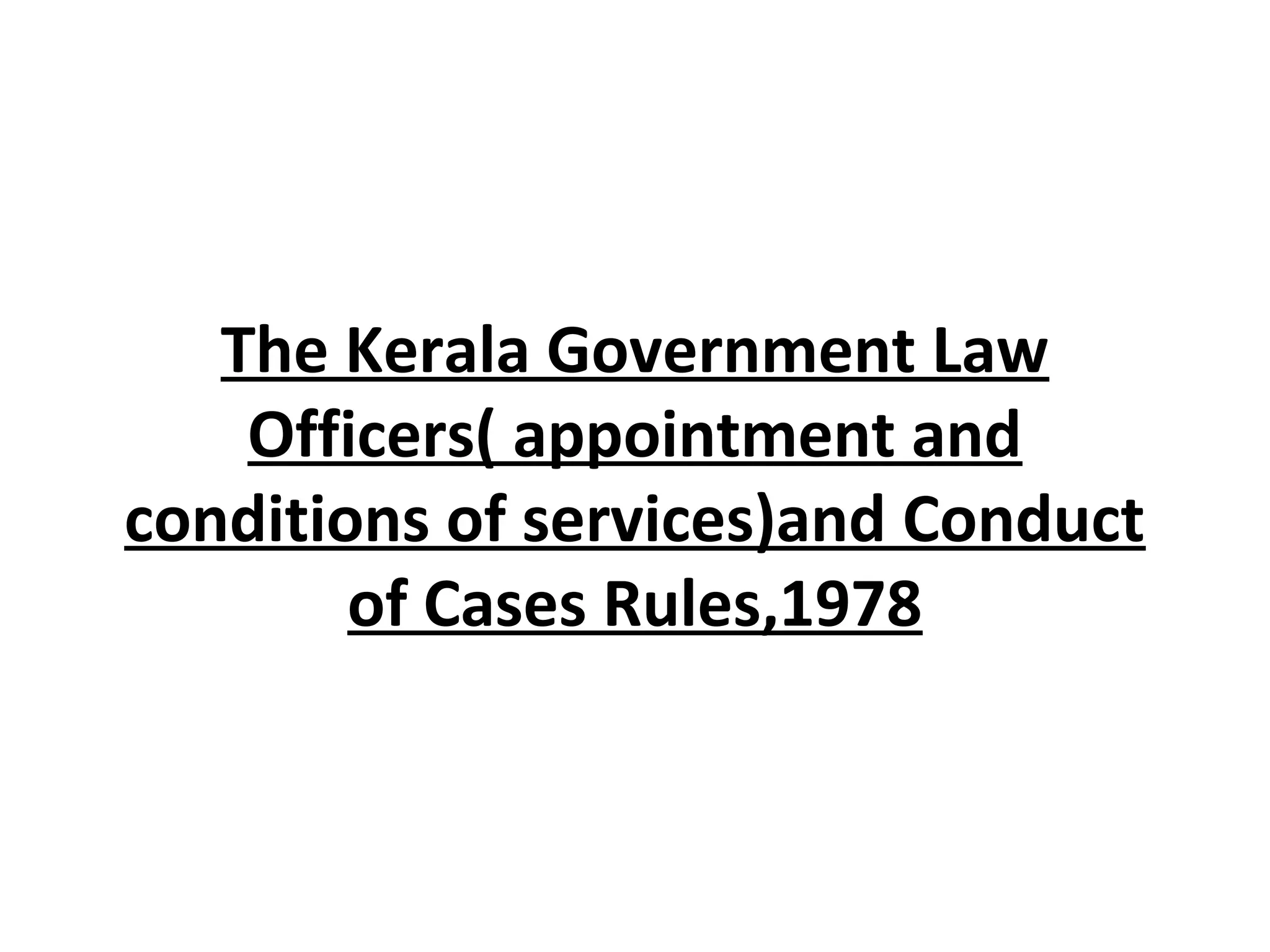 The Kerala Government Law
Officers( appointment and
conditions of services)and Conduct
of Cases Rules,1978
 
