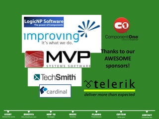 Thanks to our
                                                                              AWESOME
                                                                               sponsors!




  START              BENEFITS            HOW TO       INSIDE     PLUGINS           CUSTOM       CONTACT
Behind the words   Why should you care   Strategies   Timeline   Preprocessors     Write your   Conclusion etc.
 