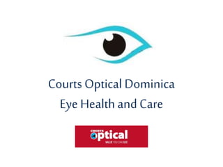CourtsOptical Dominica
Eye Health andCare
 