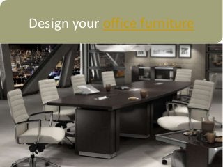 Design your office furniture
 