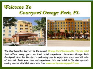 Welcome To Courtyard Orange Park, FL The Courtyard by Marriott  is the newest  Orange Park/Jacksonville, Florida hotel  that offers every guest an ideal hotel experience. Luxurious Orange Park Courtyard Hotel by Marriott is welcoming you to enjoy your stay near all point of interest. Book your stay and experience this new hotel in Florida’s up-and-coming coastal city! Get more info from  www.courtyardorangeparkfl.com   
