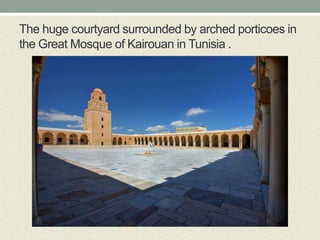 The huge courtyard surrounded by arched porticoes in
the Great Mosque of Kairouan in Tunisia .
 