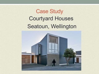 Case Study
Courtyard Houses
Seatoun, Wellington
 