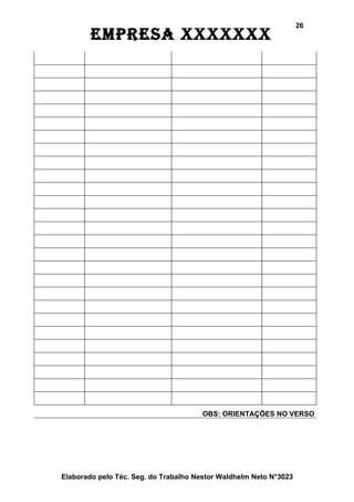 26
        EmprEsa xxxxxxx




                                       OBS: ORIENTAÇÕES NO VERSO




Elaborado pelo Téc. Seg. do Trabalho Nestor Waldhelm Neto N°3023
 