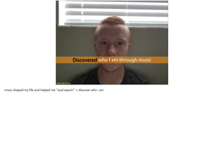 Discovered who I am through music
Photo Credit: Tim Coury
music shaped my life and helped me “soul search” + discover who i am
 