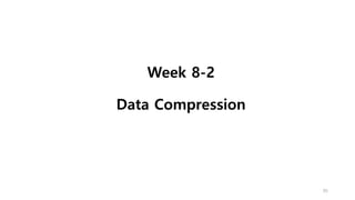 Week 8-2
Data Compression
95
 