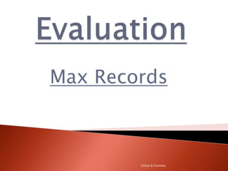 Evaluation Max Records Chloe & Gemma 