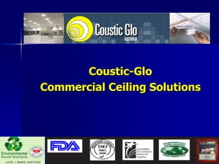 Coustic-Glo
Commercial Ceiling Solutions
 