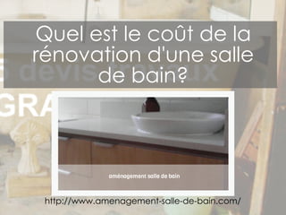 http://www.amenagement-salle-de-bain.com/
aménagement salle de bain
Quel est le coût de la
rénovation d'une salle
de bain?
 