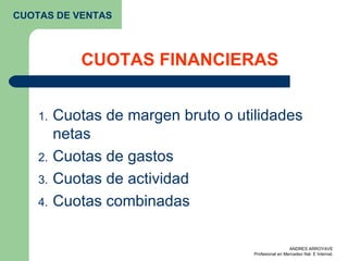 CUOTAS FINANCIERAS Cuotas de margen bruto o utilidades netas Cuotas de gastos Cuotas de actividad Cuotas combinadas CUOTAS DE VENTAS 
