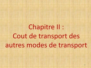 Chapitre II :
Cout de transport des
autres modes de transport
43
 