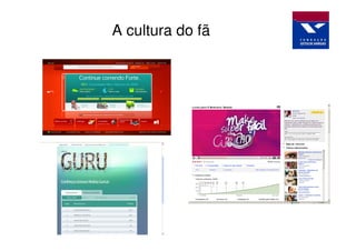 A cultura do fã
 