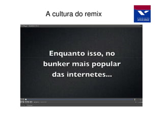 A cultura do remix
 