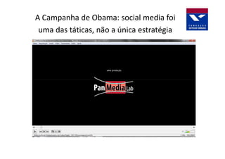 A Campanha de Obama: social media foi
 uma das táticas, não a única estratégia
 