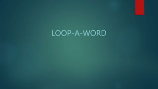 LOOP-A-WORD
 