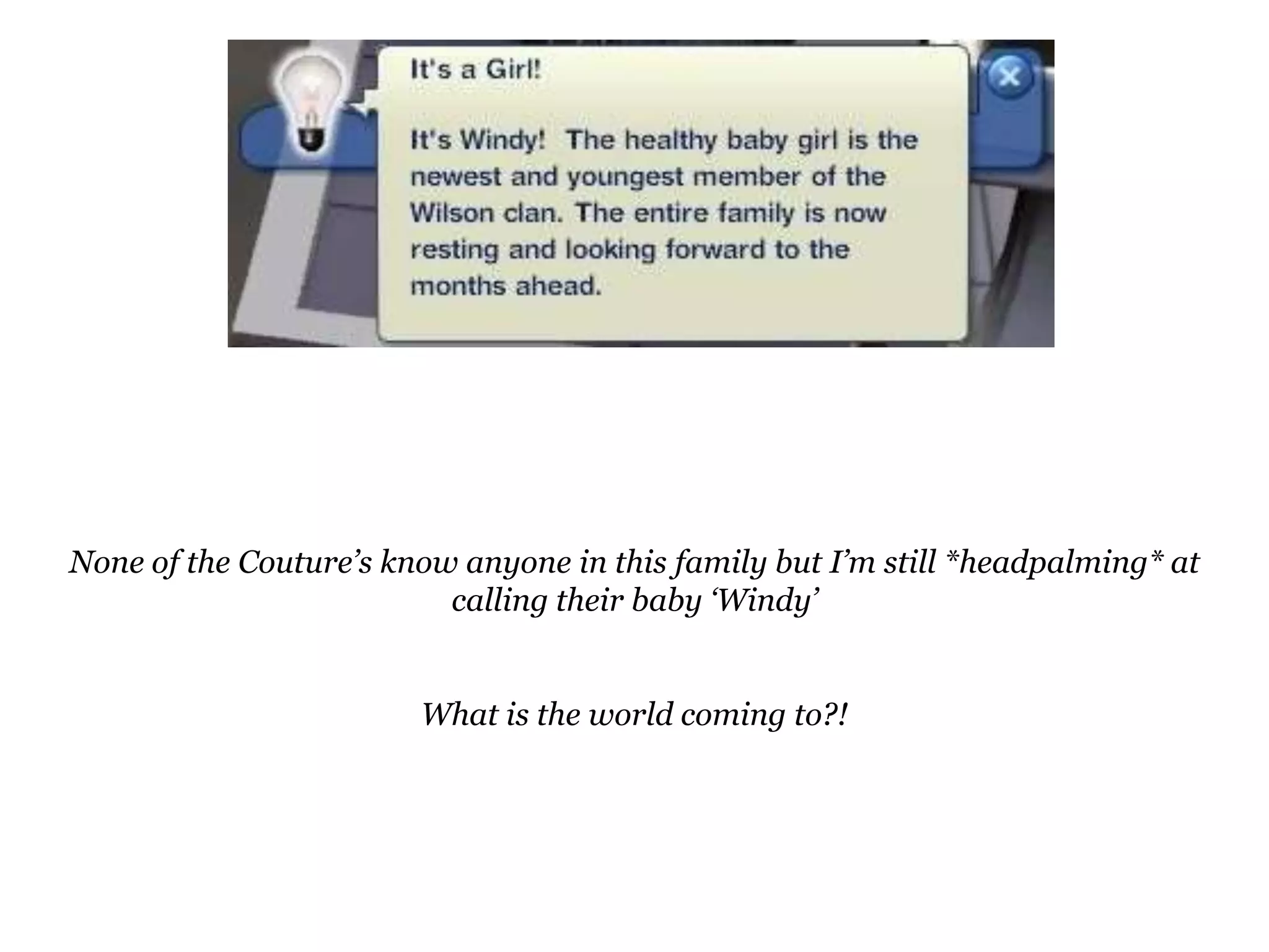 None of the Couture’s know anyone in this family but I’m still *headpalming* at calling their baby ‘Windy’What is the world coming to?!