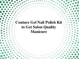 Couture Gel Nail Polish Kit
to Get Salon Quality
Manicure
 