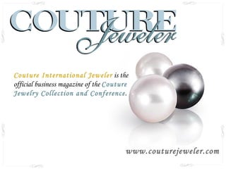 Couture International Jeweler   is the official business magazine of the  Couture Jewelry Collection and Conference .  www.couturejeweler.com 