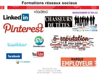 Formations réseaux sociaux




             Business-On-Line
        SARL au capital de 10 000€
       68 bd Garibaldi – 75015 Paris
 