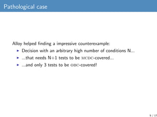 Pathological case




   Alloy helped ﬁnding a impressive counterexample:
       Decision with an arbitrary high number of...