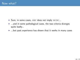 Now what?




     Sure, in some cases, obc does not imply mcdc...
     ...and in some pathological cases, the two criteri...