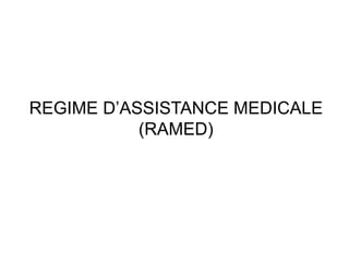 REGIME D’ASSISTANCE MEDICALE
(RAMED)
 