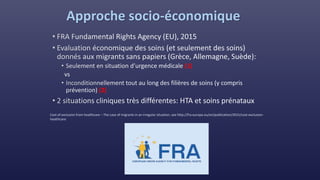 Approche socio-économique
(1)
(2)
Cost of exclusion from healthcare – The case of migrants in an irregular situation, see http://fra.europa.eu/en/publication/2015/cost-exclusion-
healthcare
 